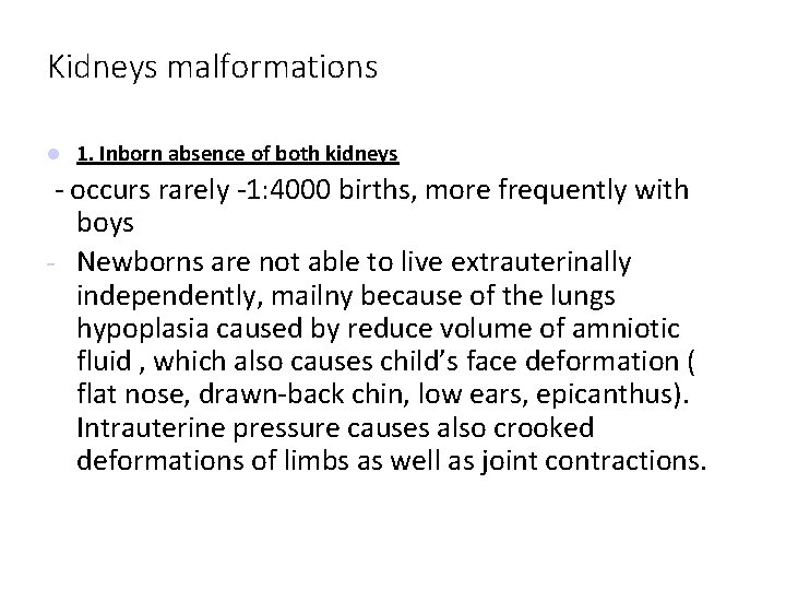 Kidneys malformations 1. Inborn absence of both kidneys - occurs rarely -1: 4000 births,