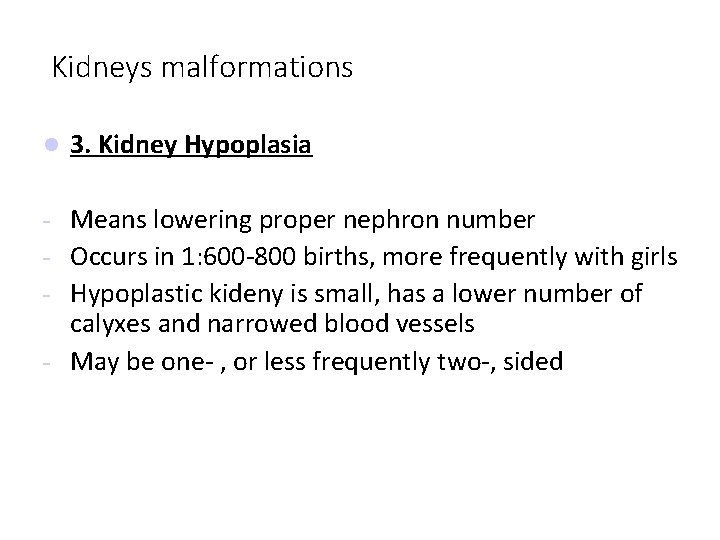 Kidneys malformations 3. Kidney Hypoplasia Means lowering proper nephron number - Occurs in 1: