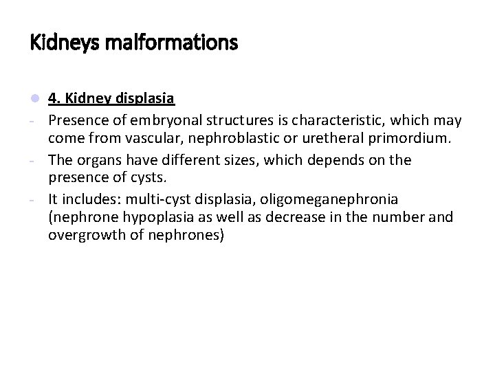 Kidneys malformations 4. Kidney displasia - Presence of embryonal structures is characteristic, which may