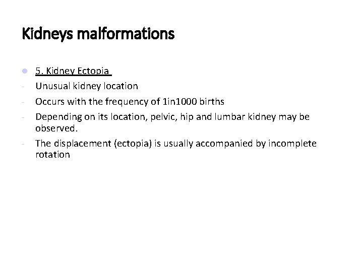 Kidneys malformations - 5. Kidney Ectopia Unusual kidney location Occurs with the frequency of