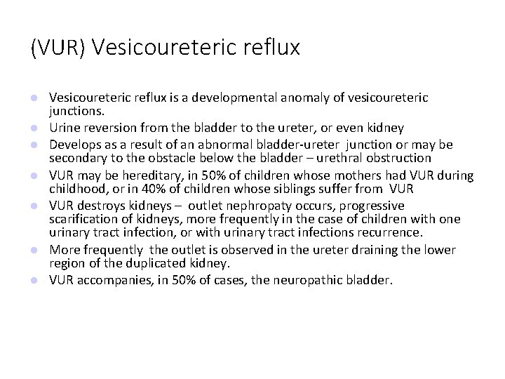 (VUR) Vesicoureteric reflux is a developmental anomaly of vesicoureteric junctions. Urine reversion from the