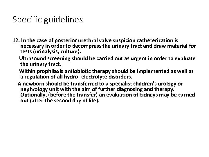 Specific guidelines 12. In the case of posterior urethral valve suspicion catheterization is necessary
