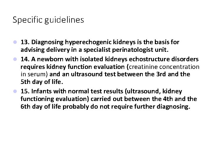 Specific guidelines 13. Diagnosing hyperechogenic kidneys is the basis for advising delivery in a