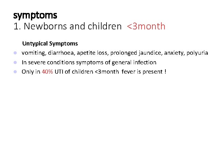 symptoms 1. Newborns and children <3 month Untypical Symptoms vomiting, diarrhoea, apetite loss, prolonged