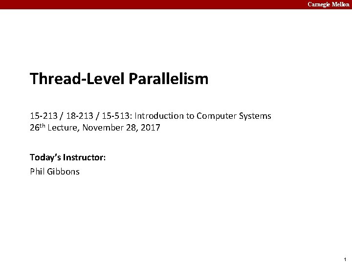 Carnegie Mellon Thread-Level Parallelism 15 -213 / 18 -213 / 15 -513: Introduction to