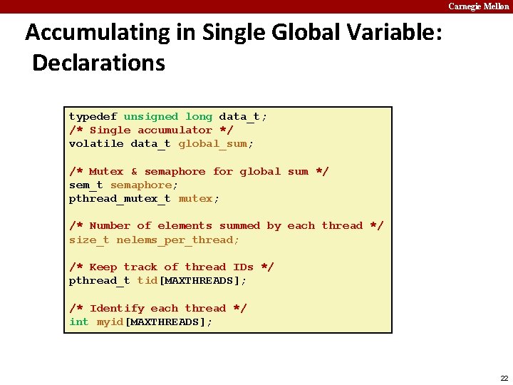 Carnegie Mellon Accumulating in Single Global Variable: Declarations typedef unsigned long data_t; /* Single