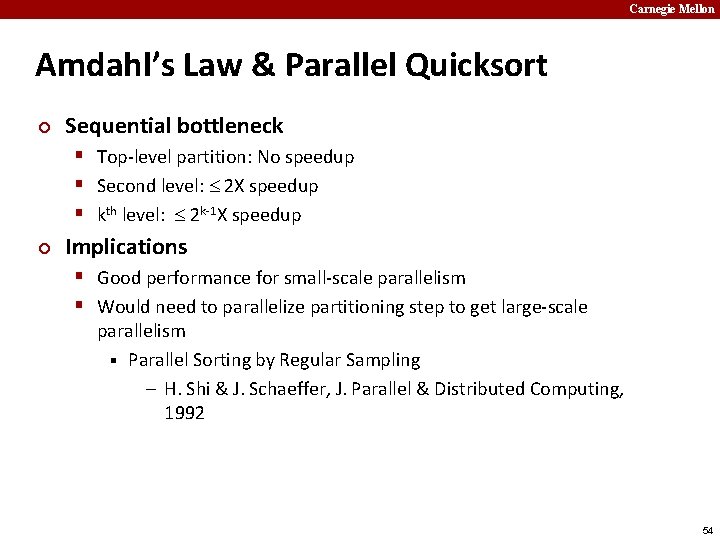 Carnegie Mellon Amdahl’s Law & Parallel Quicksort ¢ Sequential bottleneck § Top-level partition: No