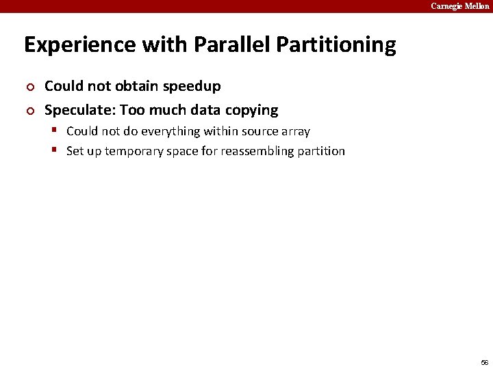 Carnegie Mellon Experience with Parallel Partitioning ¢ ¢ Could not obtain speedup Speculate: Too