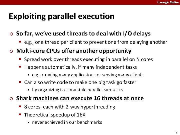 Carnegie Mellon Exploiting parallel execution ¢ ¢ So far, we’ve used threads to deal