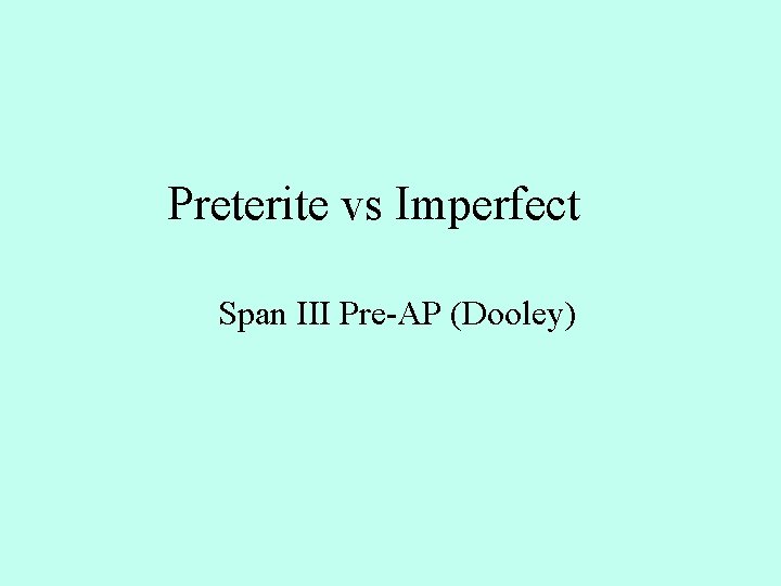 Preterite vs Imperfect Span III Pre-AP (Dooley) 