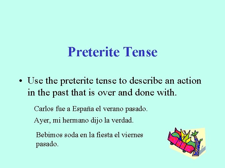 Preterite Tense • Use the preterite tense to describe an action in the past