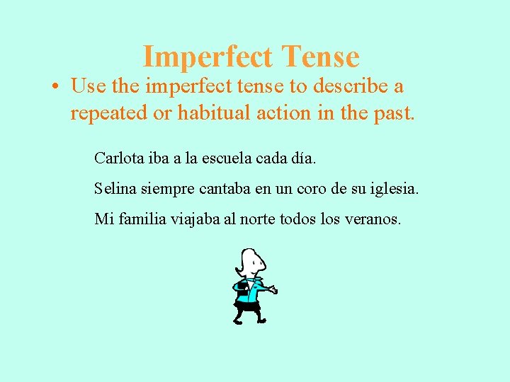 Imperfect Tense • Use the imperfect tense to describe a repeated or habitual action