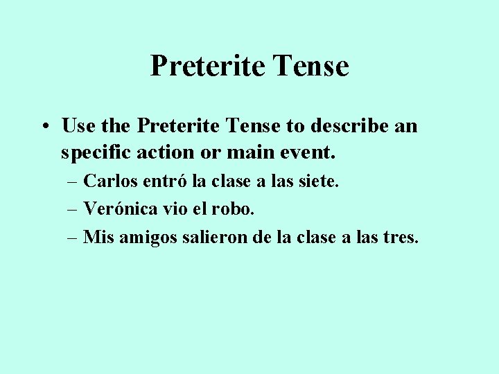 Preterite Tense • Use the Preterite Tense to describe an specific action or main