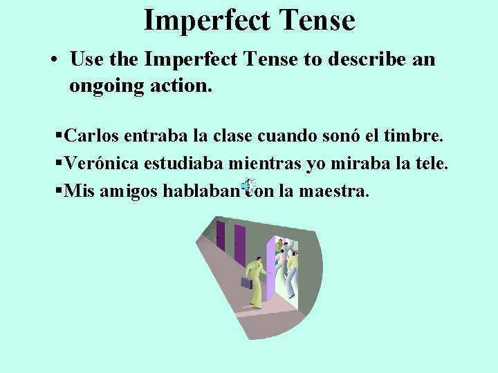 Imperfect Tense • Use the Imperfect Tense to describe an ongoing action. §Carlos entraba