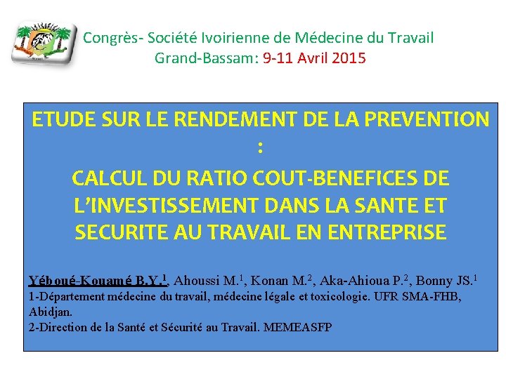 Congrès- Société Ivoirienne de Médecine du Travail Grand-Bassam: 9 -11 Avril 2015 ETUDE SUR