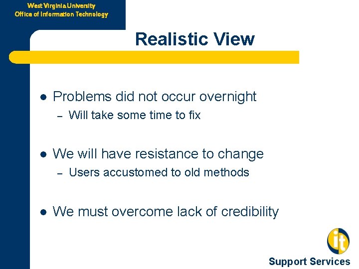 West Virginia University Office of Information Technology Realistic View l Problems did not occur