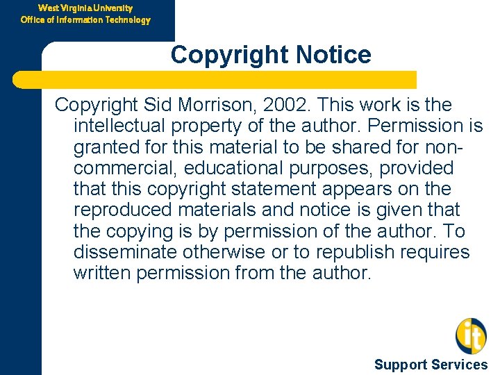 West Virginia University Office of Information Technology Copyright Notice Copyright Sid Morrison, 2002. This