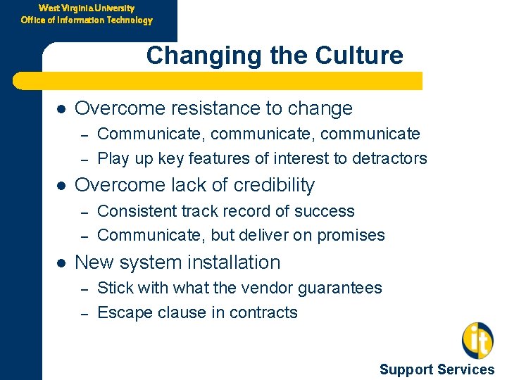 West Virginia University Office of Information Technology Changing the Culture l Overcome resistance to