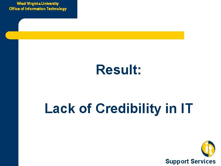 West Virginia University Office of Information Technology Result: Lack of Credibility in IT Support