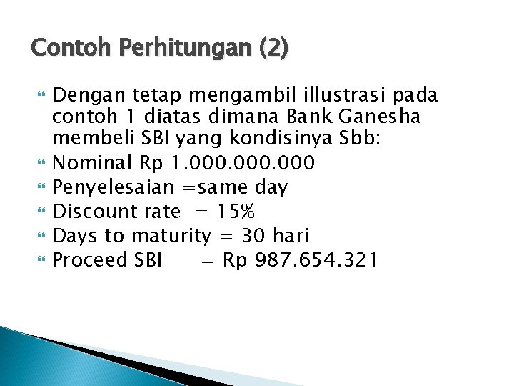 Contoh Perhitungan (2) Dengan tetap mengambil illustrasi pada contoh 1 diatas dimana Bank Ganesha