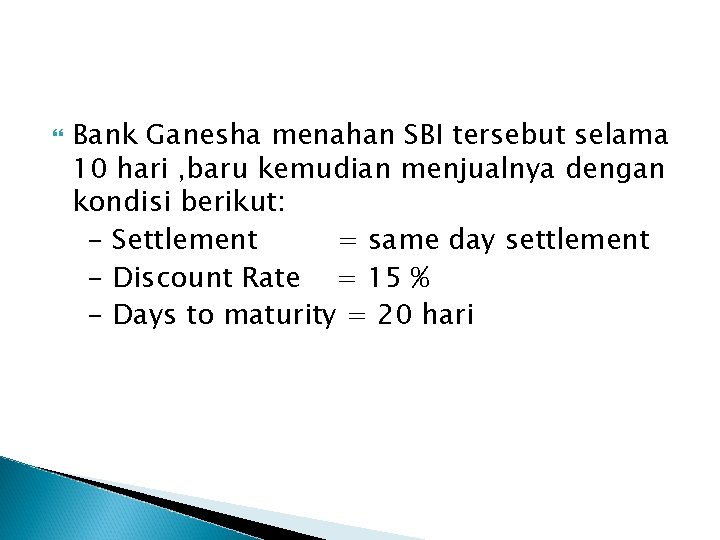  Bank Ganesha menahan SBI tersebut selama 10 hari , baru kemudian menjualnya dengan