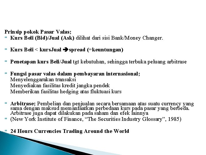 Prinsip pokok Pasar Valas; Kurs Beli (Bid)/Jual (Ask) dilihat dari sisi Bank/Money Changer. Kurs