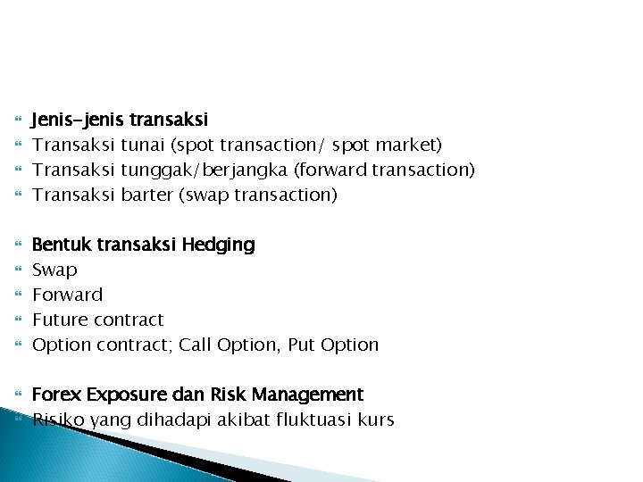  Jenis-jenis transaksi Transaksi tunai (spot transaction/ spot market) Transaksi tunggak/berjangka (forward transaction) Transaksi