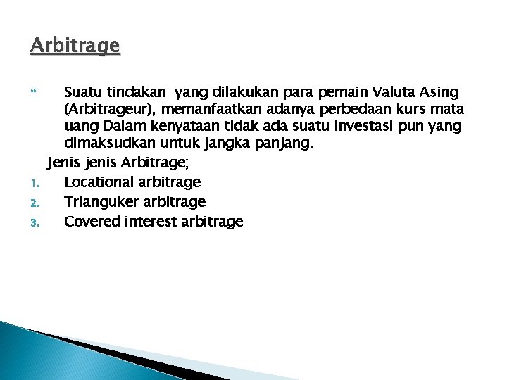 Arbitrage 1. 2. 3. Suatu tindakan yang dilakukan para pemain Valuta Asing (Arbitrageur), memanfaatkan