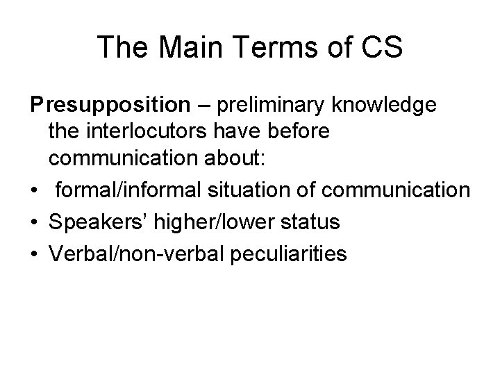 The Main Terms of CS Presupposition – preliminary knowledge the interlocutors have before communication