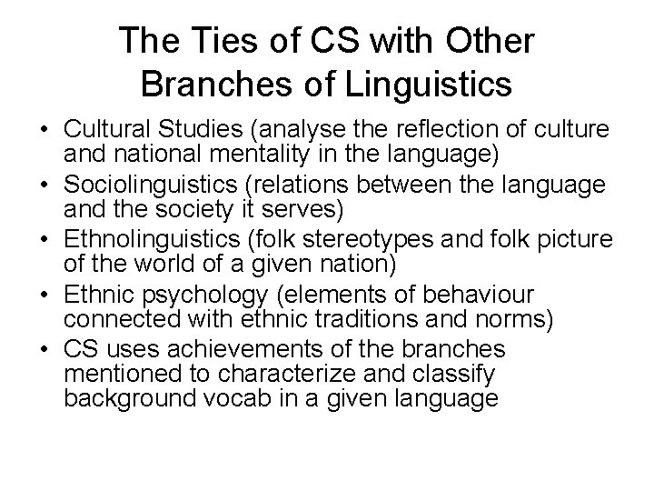 The Ties of CS with Other Branches of Linguistics • Cultural Studies (analyse the