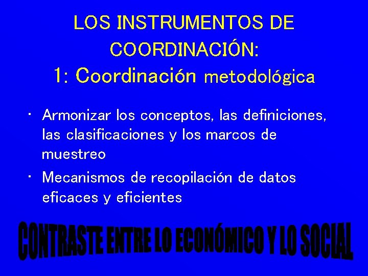 LOS INSTRUMENTOS DE COORDINACIÓN: 1: Coordinación metodológica • Armonizar los conceptos, las definiciones, las