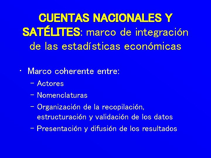 CUENTAS NACIONALES Y SATÉLITES: SATÉLITES marco de integración de las estadísticas económicas • Marco