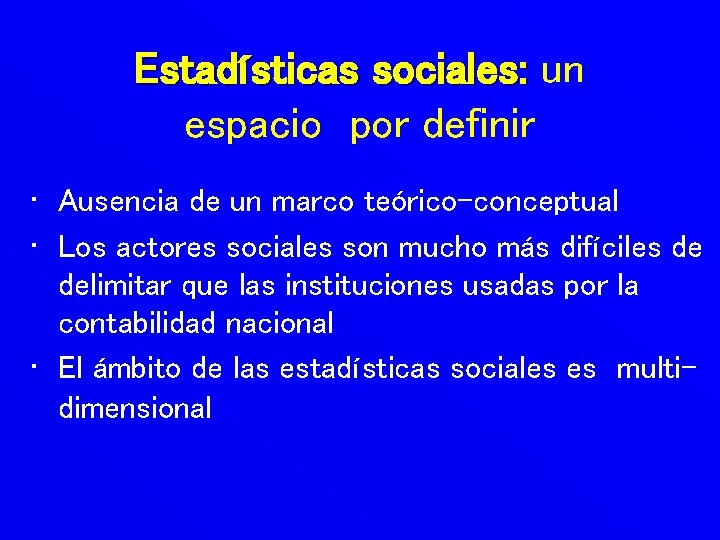 Estadísticas sociales: un espacio por definir • Ausencia de un marco teórico-conceptual • Los