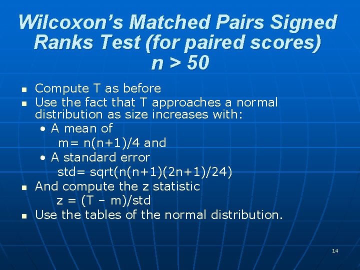 Wilcoxon’s Matched Pairs Signed Ranks Test (for paired scores) n > 50 n n