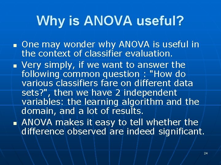 Why is ANOVA useful? n n n One may wonder why ANOVA is useful