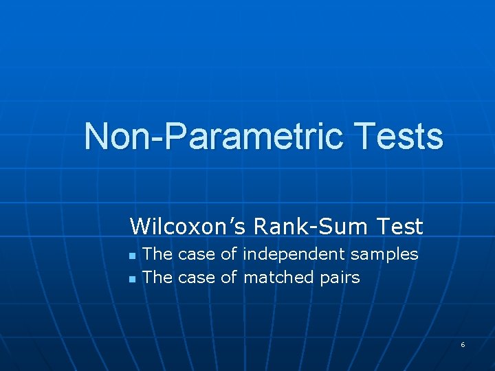 Non-Parametric Tests Wilcoxon’s Rank-Sum Test n n The case of independent samples The case