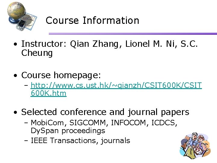 Course Information • Instructor: Qian Zhang, Lionel M. Ni, S. C. Cheung • Course