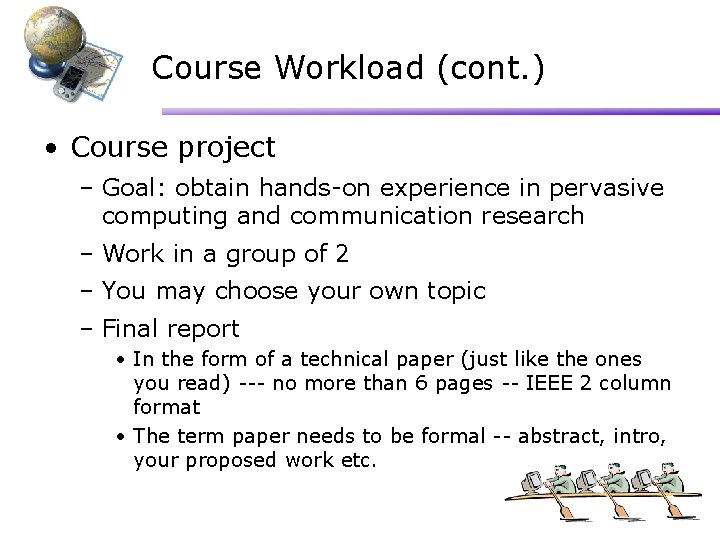 Course Workload (cont. ) • Course project – Goal: obtain hands-on experience in pervasive