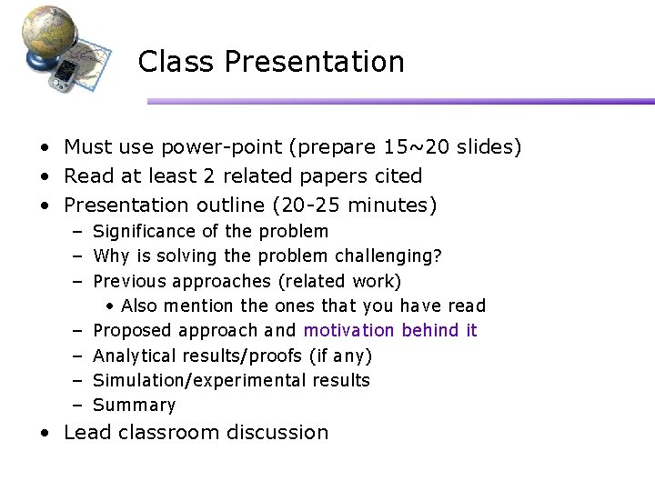 Class Presentation • Must use power-point (prepare 15~20 slides) • Read at least 2