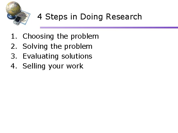 4 Steps in Doing Research 1. 2. 3. 4. Choosing the problem Solving the