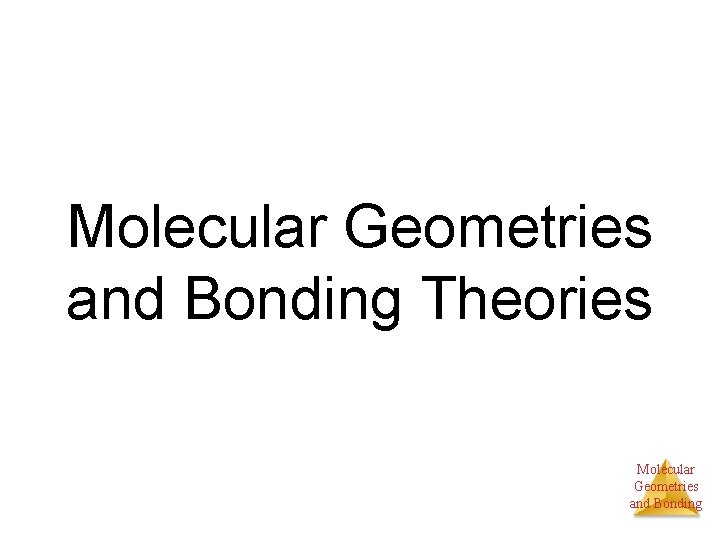 Molecular Geometries and Bonding Theories Molecular Geometries and Bonding 