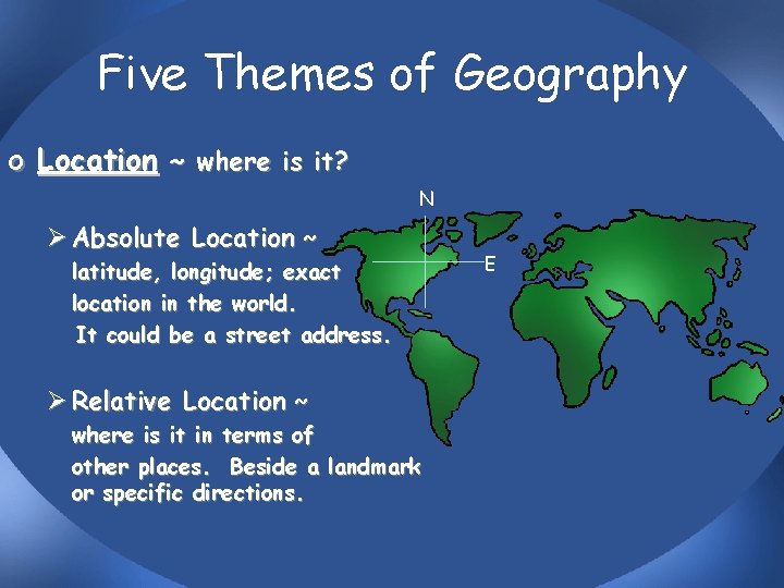 Five Themes of Geography o Location ~ where is it? N Ø Absolute Location