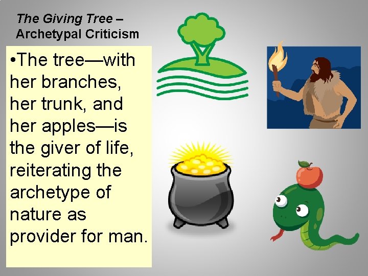 The Giving Tree – Archetypal Criticism • The tree—with her branches, her trunk, and