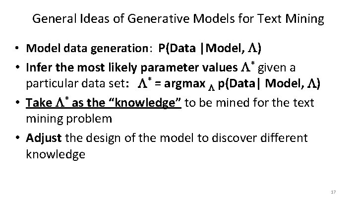 General Ideas of Generative Models for Text Mining • Model data generation: P(Data |Model,