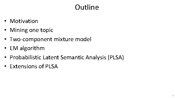 Outline • • • Motivation Mining one topic Two-component mixture model EM algorithm Probabilistic