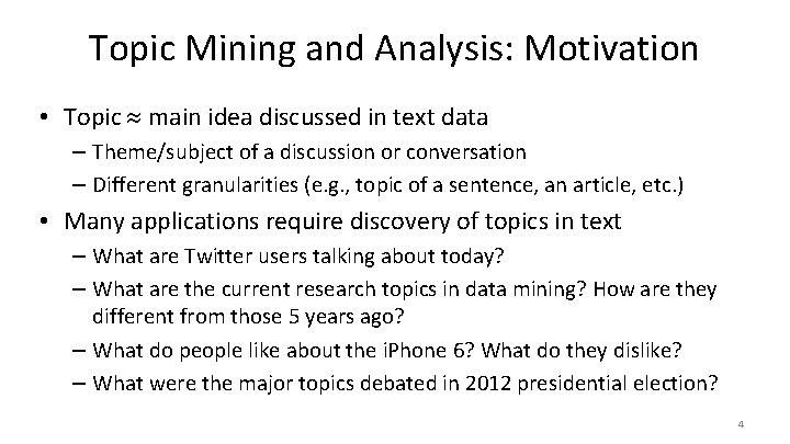 Topic Mining and Analysis: Motivation • Topic main idea discussed in text data –
