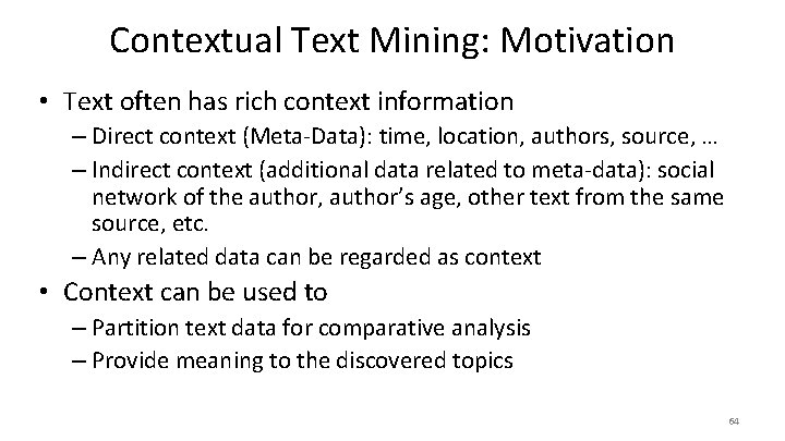 Contextual Text Mining: Motivation • Text often has rich context information – Direct context