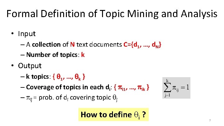 Formal Definition of Topic Mining and Analysis • Input – A collection of N