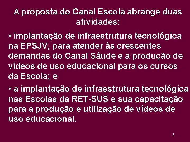 A proposta do Canal Escola abrange duas atividades: • implantação de infraestrutura tecnológica na