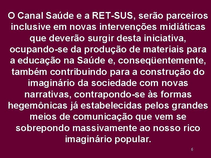 O Canal Saúde e a RET-SUS, serão parceiros inclusive em novas intervenções midiáticas que